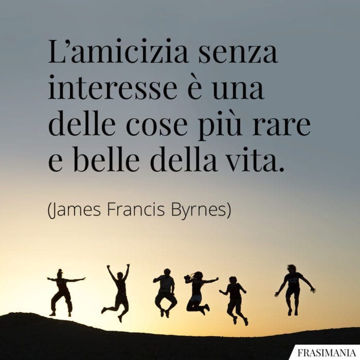 Frasi amicizia senza interesse byrnes