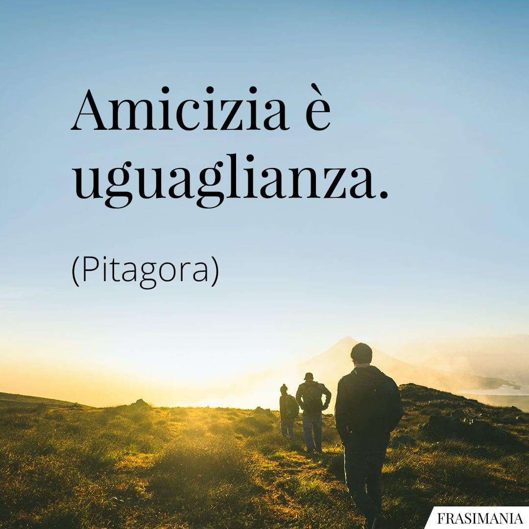 Amicizia è uguaglianza.