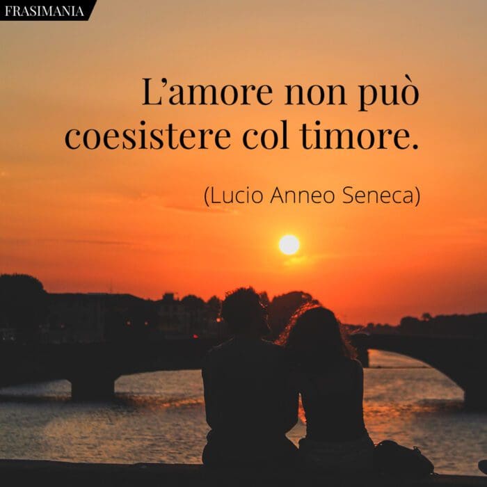 L'amore non può coesistere col timore.