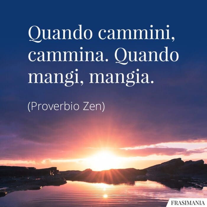 Frasi cammina mangia proverbio Zen