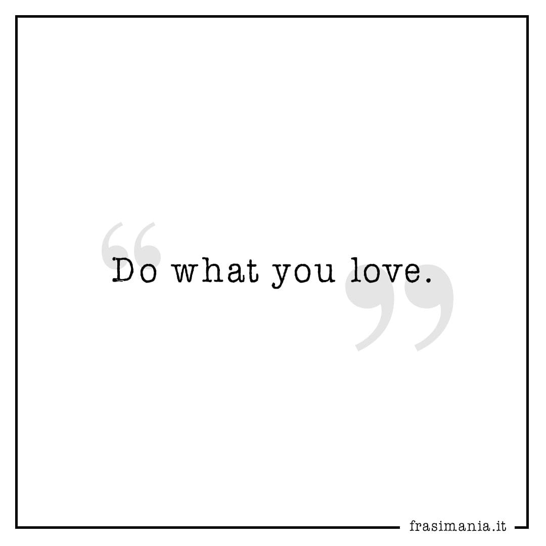 Do what you love.