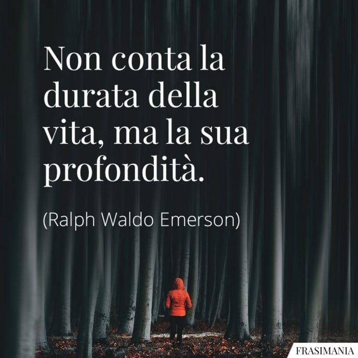 Frasi durata vita profondità Emerson