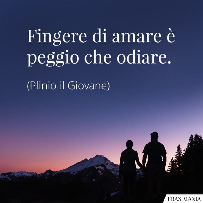 Fingere di amare è peggio che odiare.