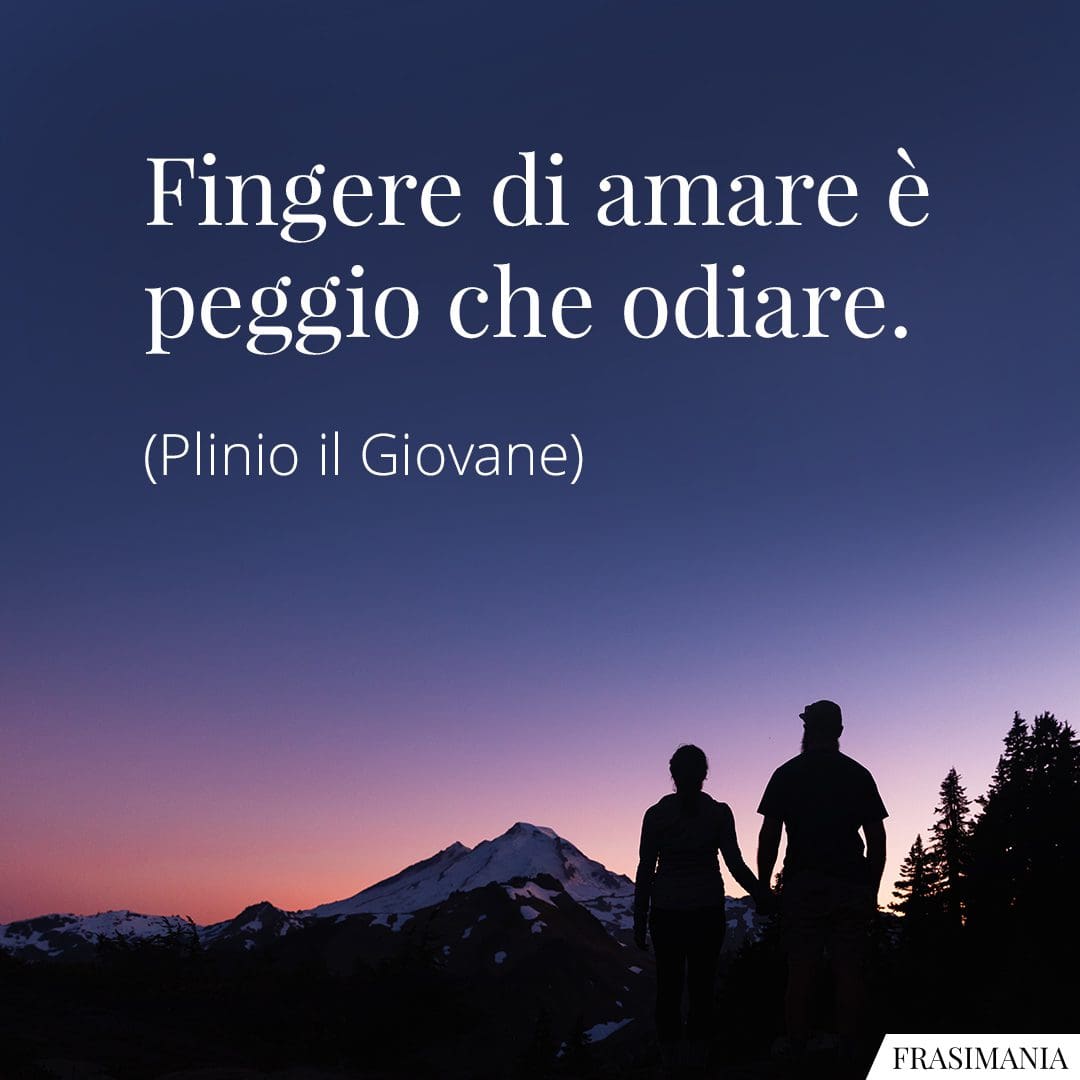 Fingere di amare è peggio che odiare.