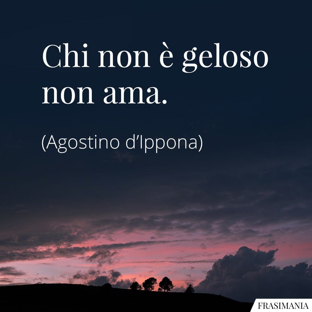Chi non è geloso non ama.