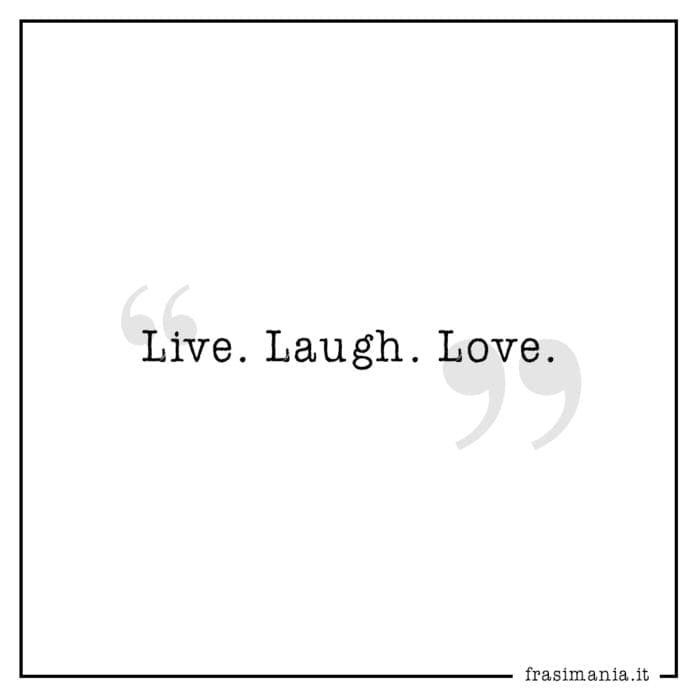 Frasi live laugh love