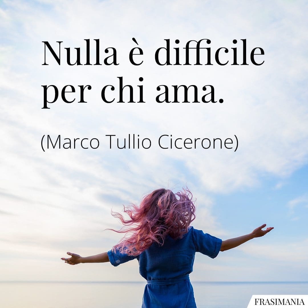 Nulla è difficile per chi ama.