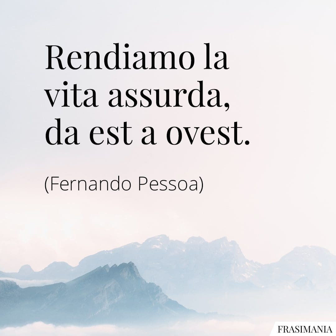 Rendiamo la vita assurda, da est a ovest.