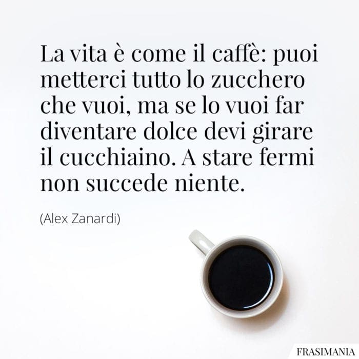 Frasi vita caffè Zanardi