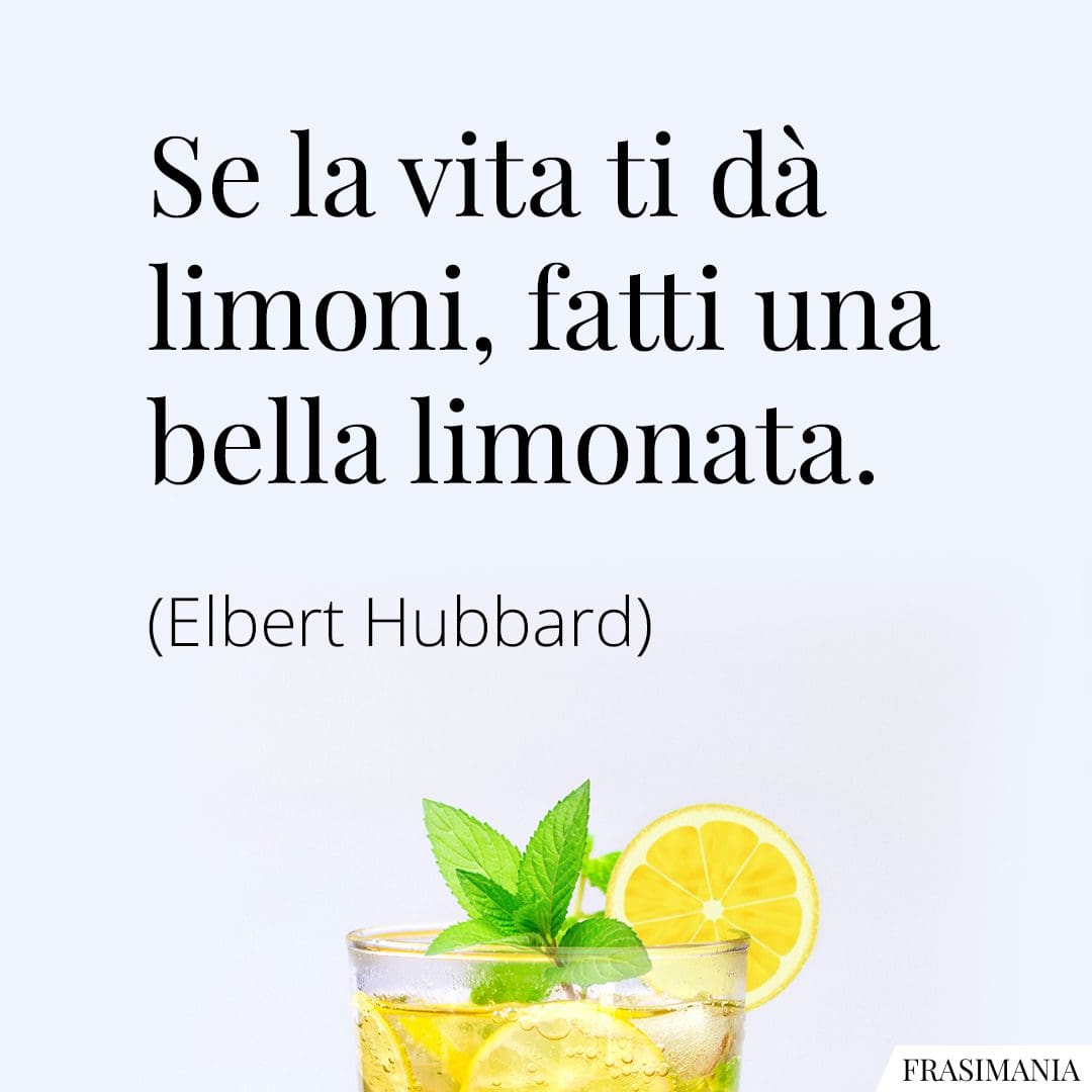 Se la vita ti dà limoni, fatti una bella limonata.