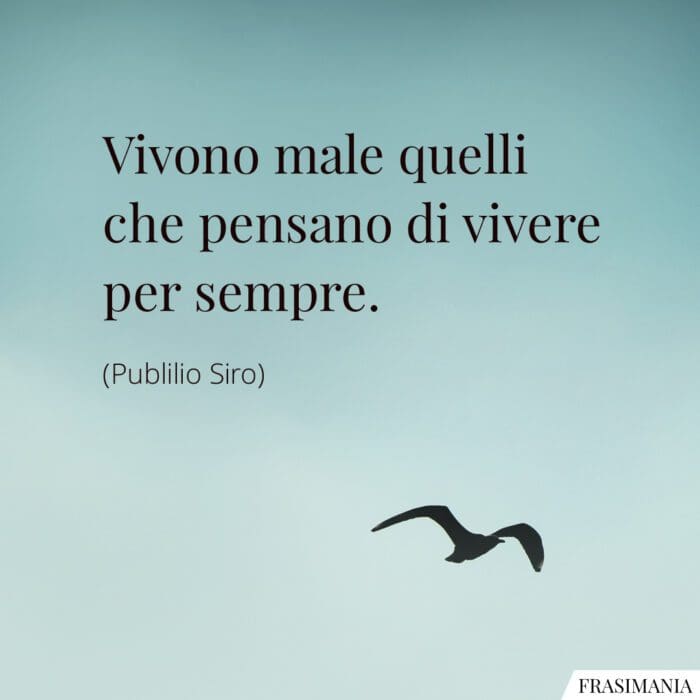 Frasi vivono male sempre Siro