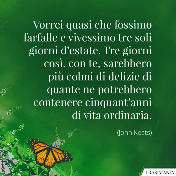 Frasi vorrei fossimo farfalle Keats