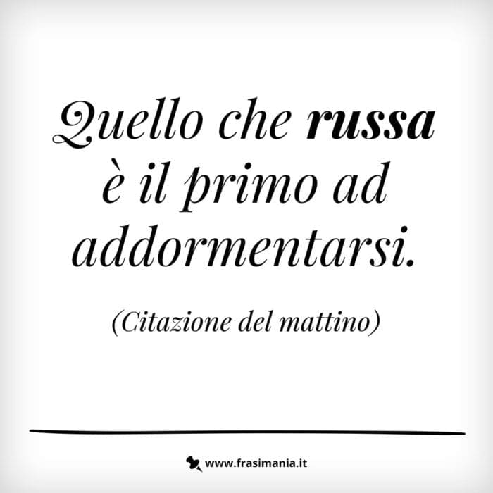 Quello che russa è il primo ad addormentarsi.