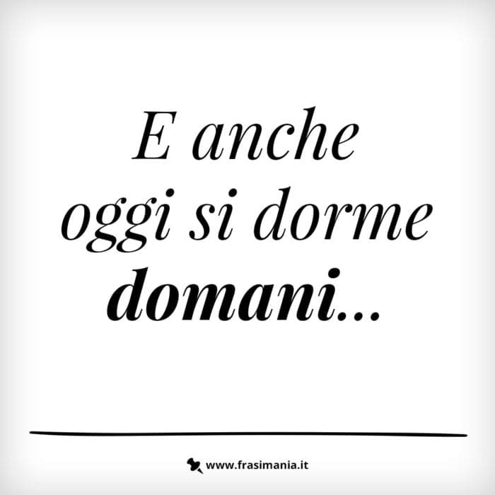 E anche oggi si dorme domani…