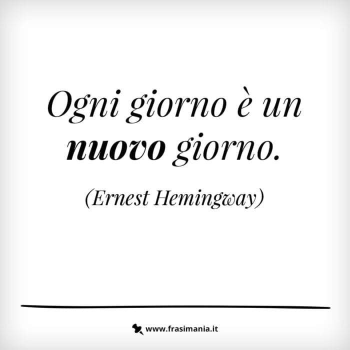 Ogni giorno è un nuovo giorno.