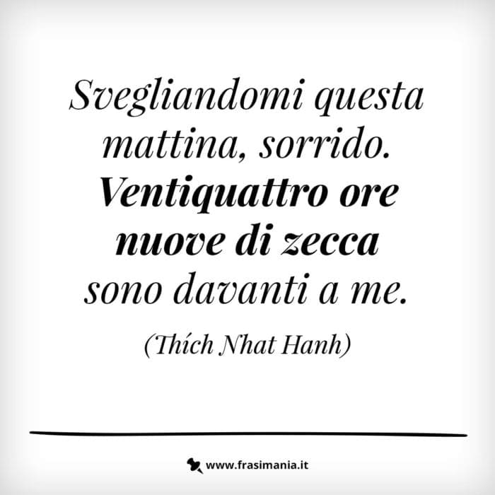 Svegliandomi questa mattina, sorrido. Ventiquattro ore nuove di zecca sono davanti a me.