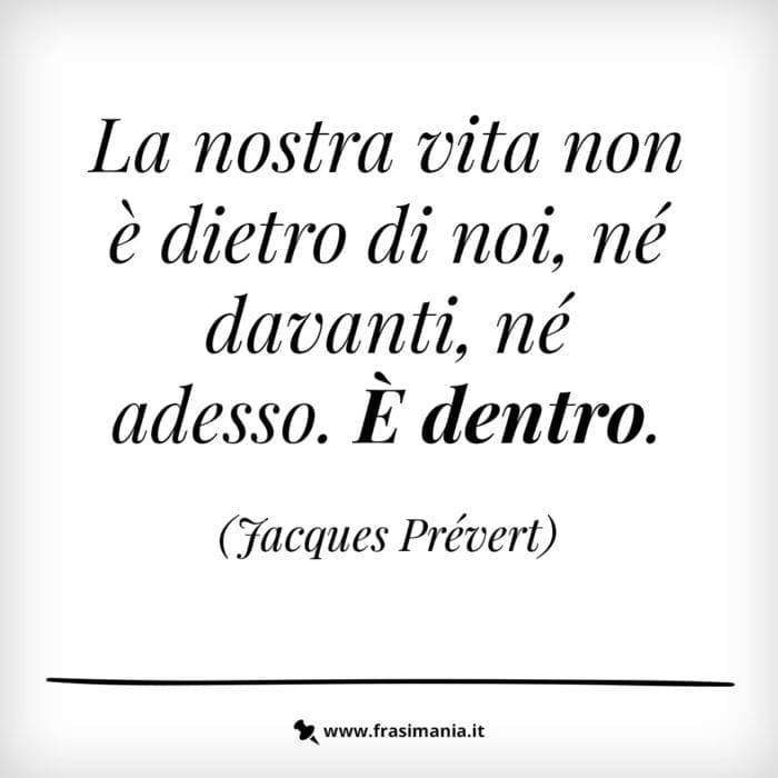 La nostra vita non è dietro di noi, né davanti, né adesso. È dentro.