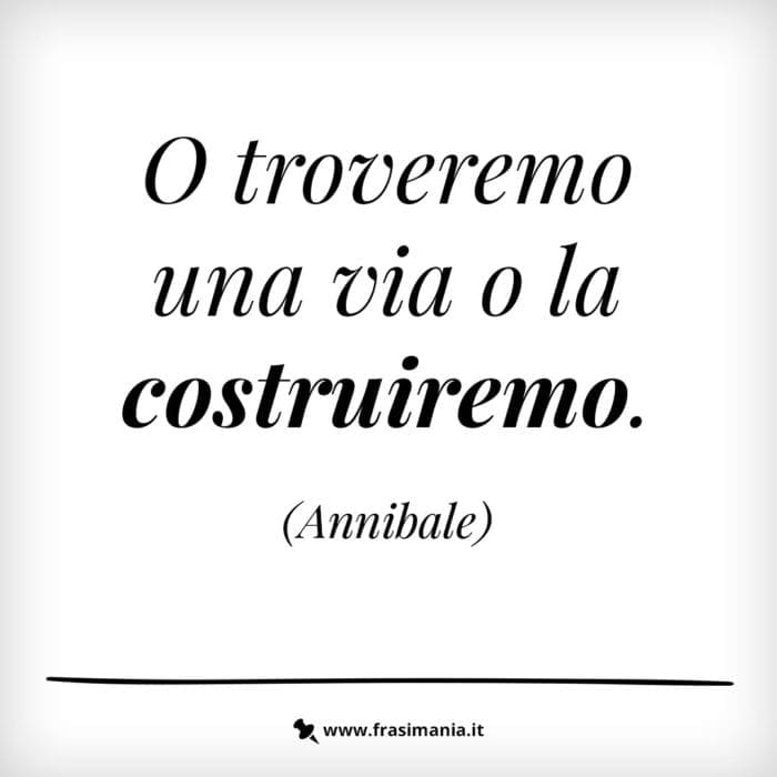 O troveremo una vita o la costruiremo.