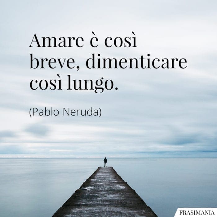 frasi-amare-breve-dimenticare-lungo-neruda