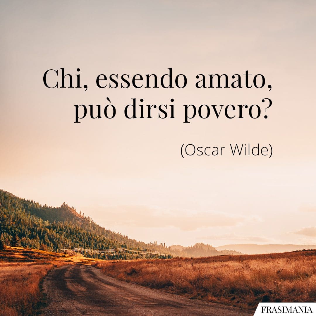 Chi, essendo amato, può dirsi povero?