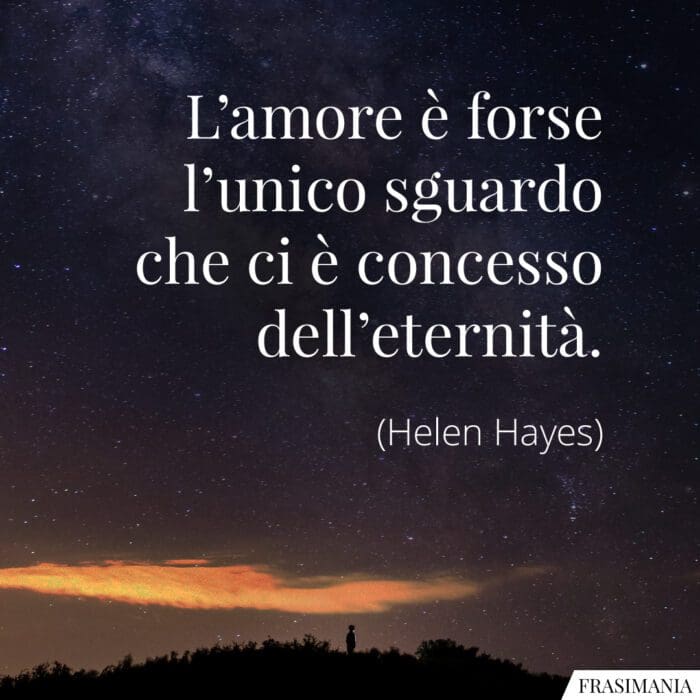 Frasi amore unico sguardo eternità Hayes