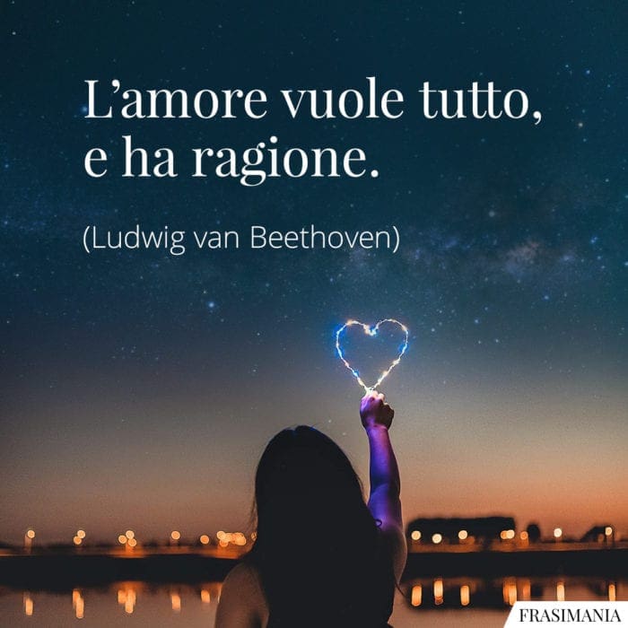 frasi-amore-vuole-tutto-ragione-beethoven-700x700