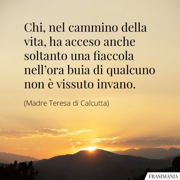 Frasi cammino vita fiaccola Madre Teresa