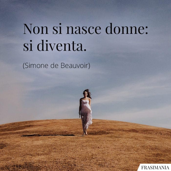 Non si nasce donne: si diventa.