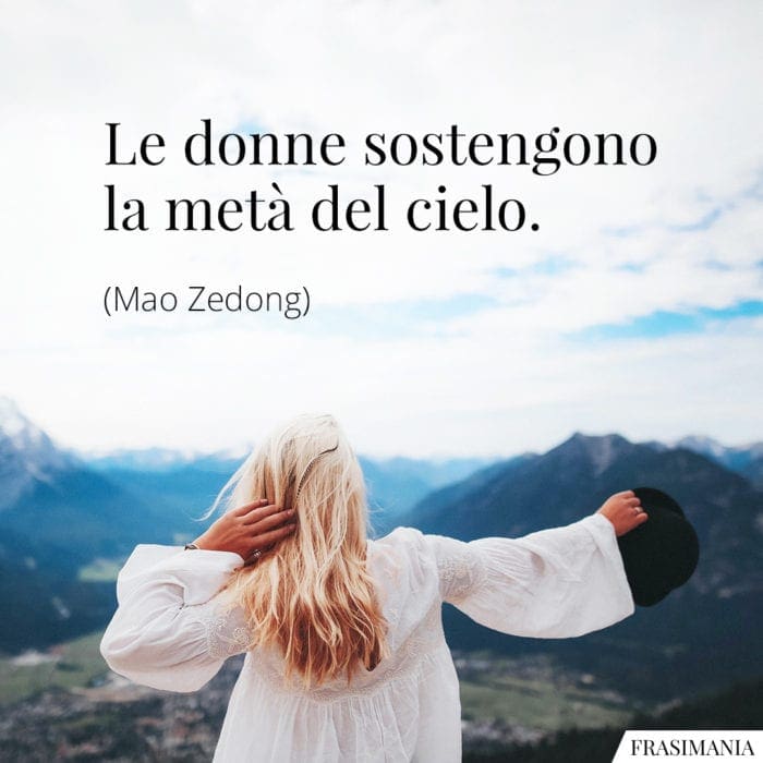 Le donne sostengono la metà del cielo.