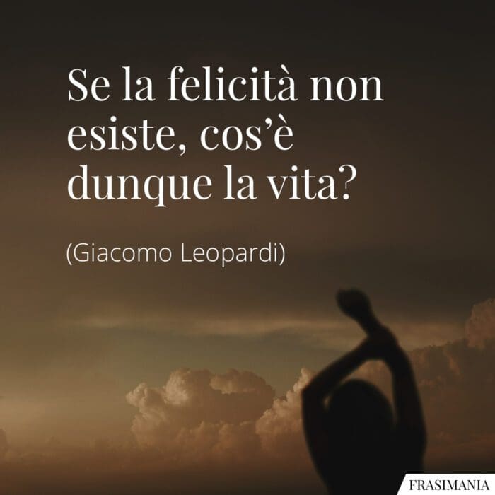 Frasi felicità vita Leopardi