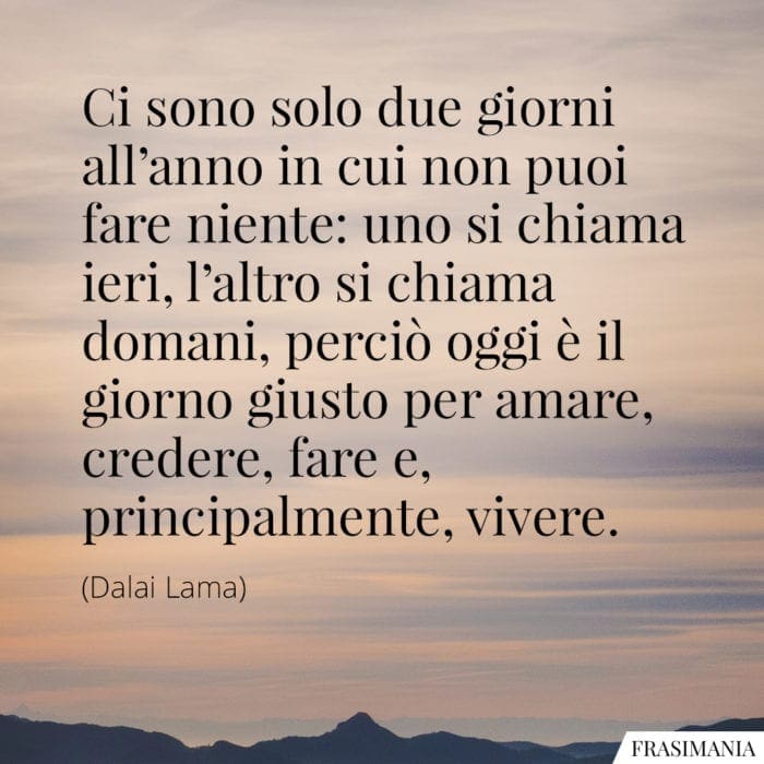 Frasi ieri oggi domani vivere Dalai Lama