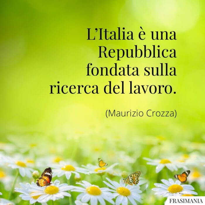 L'Italia è una Repubblica fondata sulla ricerca del lavoro.