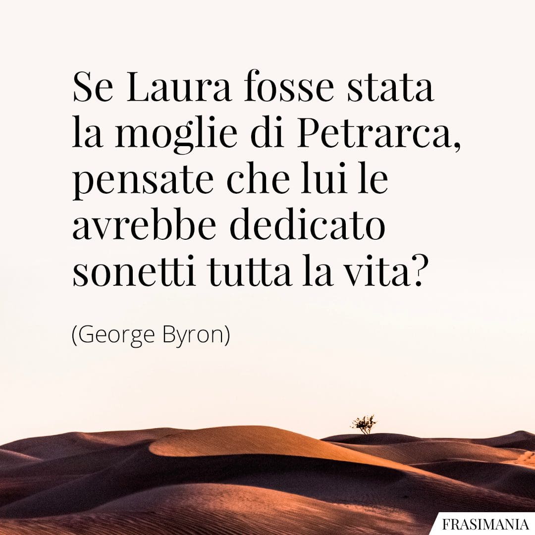 Se Laura fosse stata la moglie di Petrarca, pensate che lui le avrebbe dedicato sonetti tutta la vita?