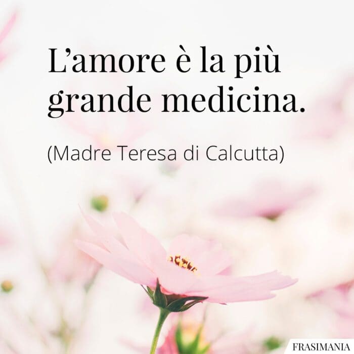 L'amore è la più grande medicina.