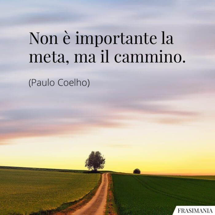 Non è importante la meta, ma il cammino.
