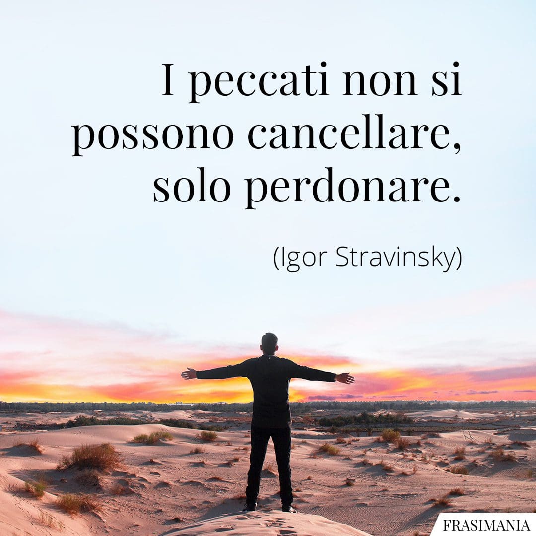 I peccati non si possono cancellare, solo perdonare.