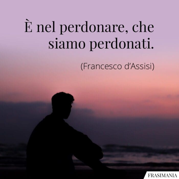 Frasi perdonare perdonati Francesco Assisi