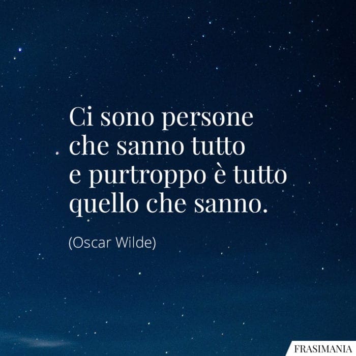 Frasi persone che sanno tutto Wilde