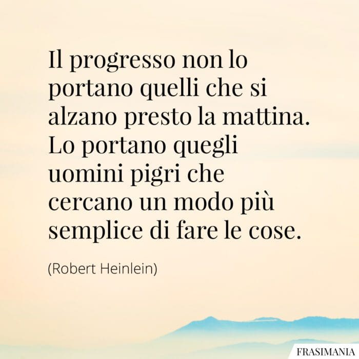 Frasi progresso mattina pigri Heinlein