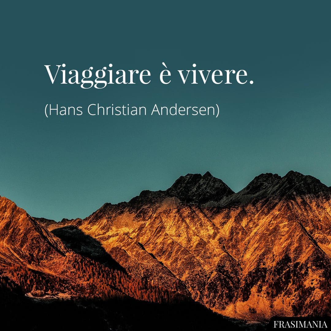 Viaggiare è vivere.