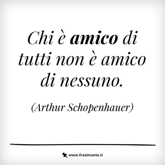 Chi è amico di tutti non è amico di nessuno.