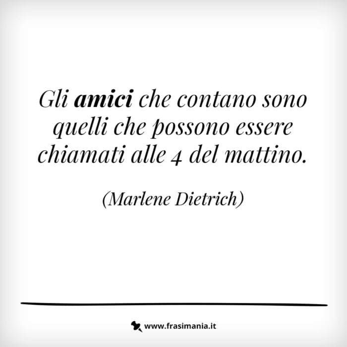 Gli amici che contano solo quelli che possono essere chiamati alle 4 del mattino.