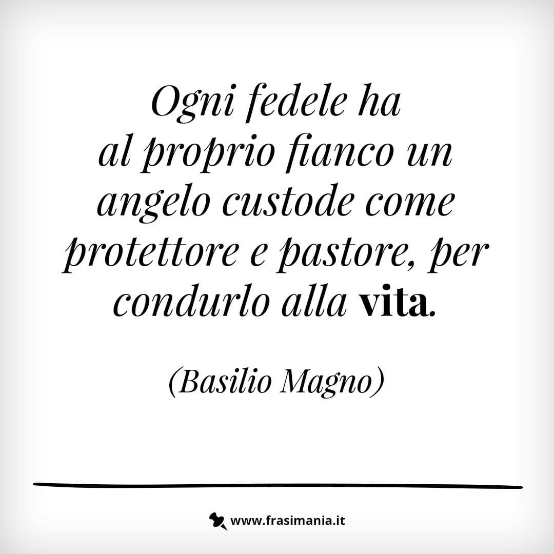 Ogni fedele ha al proprio fianco un angelo custode come protettore e pastore, per condurlo alla vita.