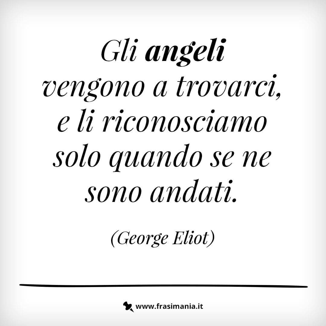 Gli angeli vengono a trovarci, e li riconosciamo solo quando se ne sono andati.