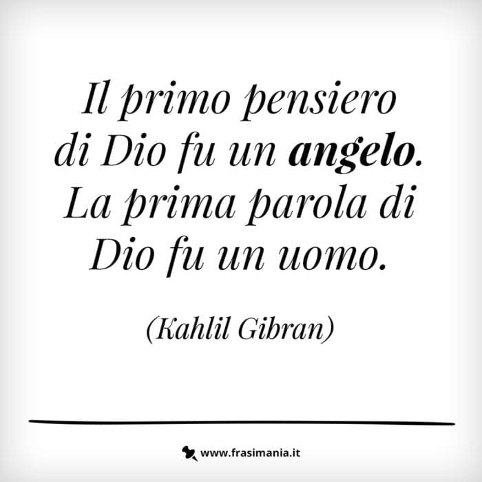 Il primo pensiero di Dio fu un angelo. La prima parola di dio fu un uomo.