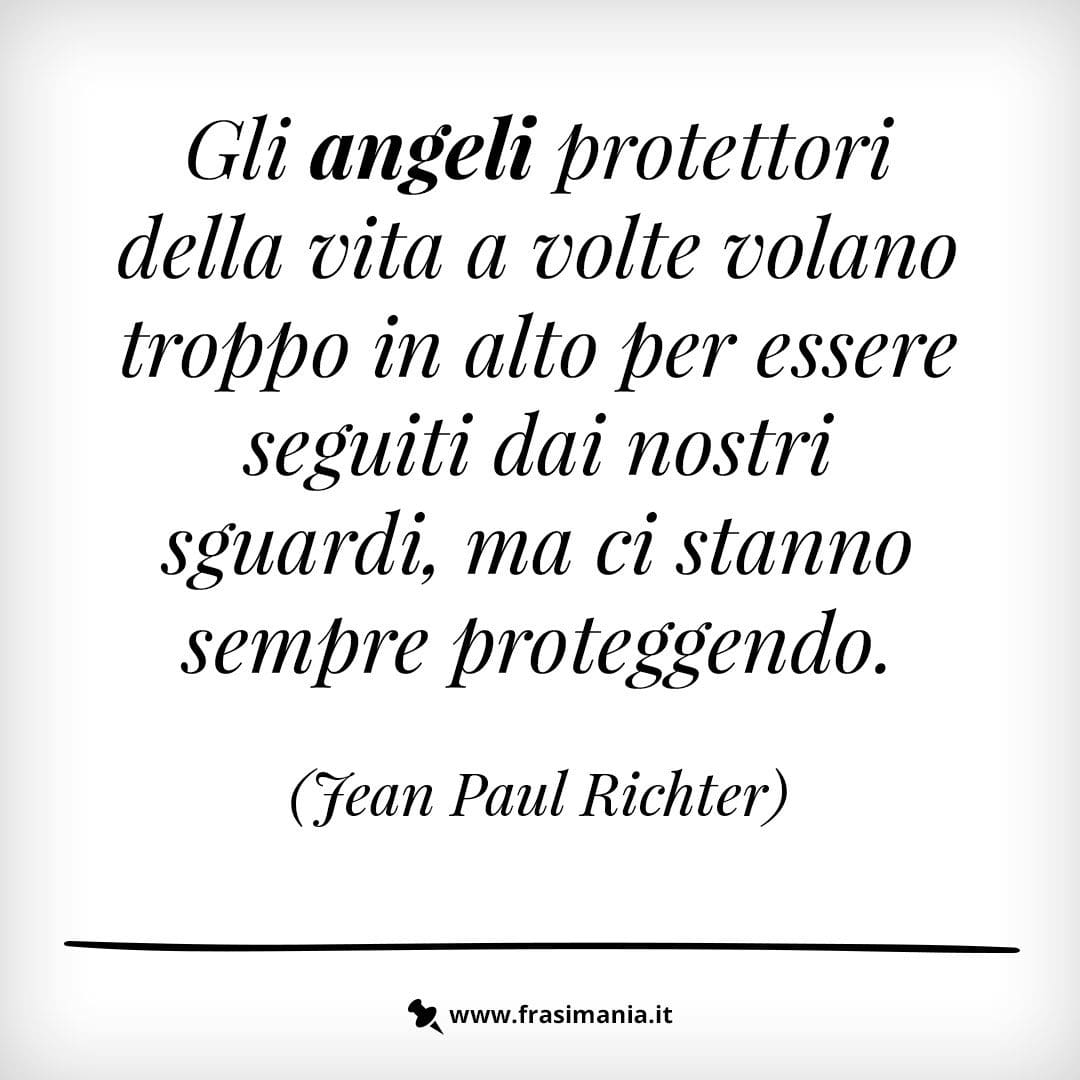 Gli angeli protettori della vita a volte volano troppo in alto per essere seguiti dai nostri sguardi, ma ci stanno sempre proteggendo.
