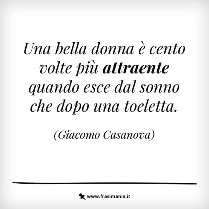 Una bella donna è cento volte più attraente quando esce dal sonno che dopo una toeletta.