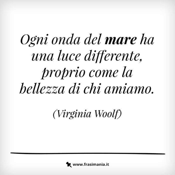 Ogni onda del mare ha una luce differente, proprio come la bellezza di chi amiamo.