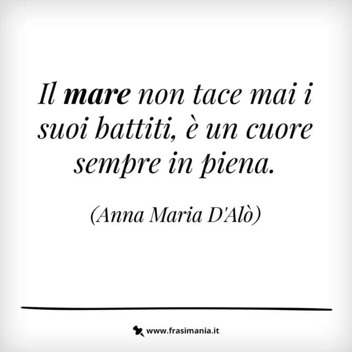 Il mare non tace mai i suoi battiti, è un cuore sempre in piena.