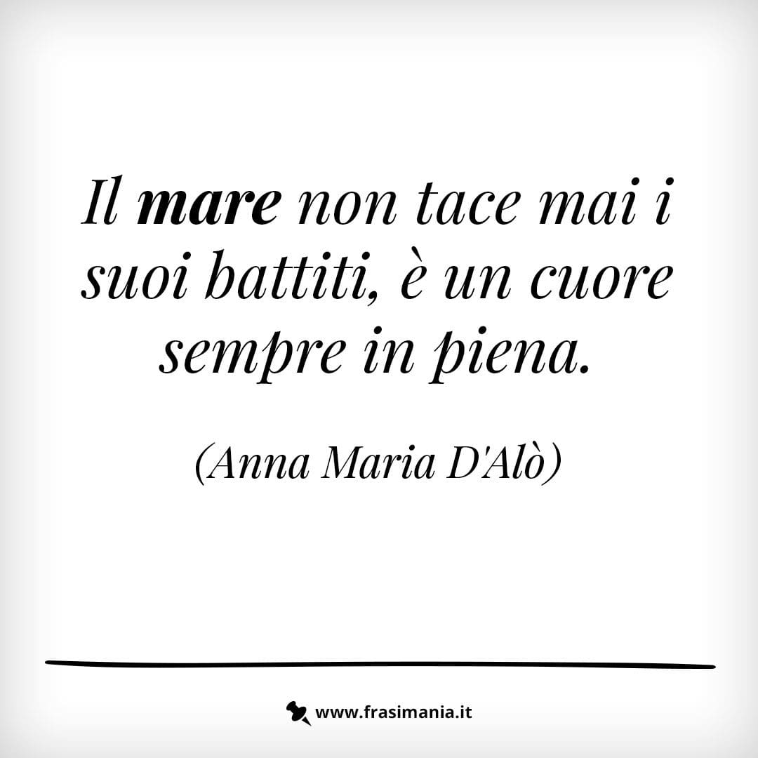 Il mare non tace mai i suoi battiti, è un cuore sempre in piena.